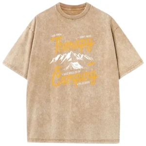 You Know I Don’t Need Therapy Stay Wild I Just Need To Go Camping Life Is Good Washed Tshirts Gift For Fan